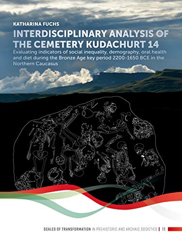 9789088909030: Interdisciplinary analysis of the cemetery 'Kudachurt 14': Evaluating indicators of social inequality, demography, oral health and diet during the ... Caucasus: 11 (Scales of Transformation)