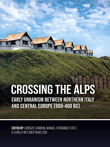 Stock image for Crossing the Alps: Early Urbanism Between Northern Italy and Central Europe 900-400 BC for sale by Revaluation Books