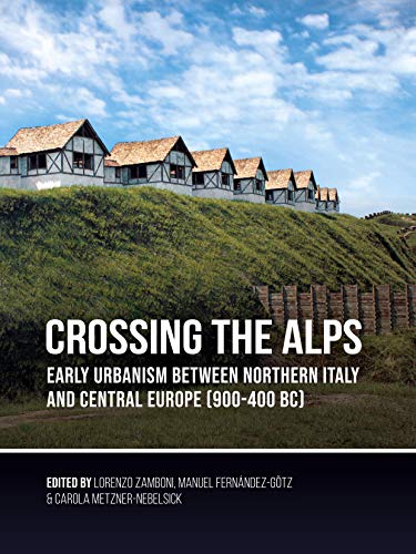 Stock image for Crossing the Alps: Early Urbanism Between Northern Italy and Central Europe (900-400 BC) for sale by Books From California