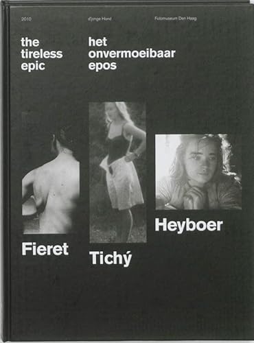 The tireless epic/ Het onvermoeibaar epos. Fieret, Tichý, Heyboer. Fotomuseum Den Haag. - Fieret, G.P., Tichý, Miroslav & Heyboer, Anton.