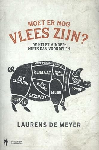 Moet er nog vlees zijn ?: de helft minder: niets dan voordelen (Dutch Edition) - Meyer, Laurens De