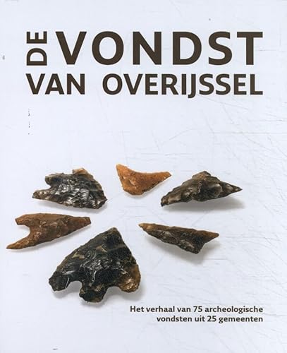 Imagen de archivo de De vondst van Overijssel: Het verhaal van 75 archeologische vondsten uit 25 gemeenten a la venta por Buchpark