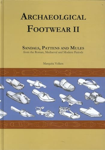 Stock image for Archaeological Footwear II: Sandals, Pattens and Mules, from the Roman, Mediaeval and Modern periods for sale by ECOSPHERE
