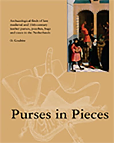 Stock image for Purses in Pieces: Archaeological Finds of Late Medieval and 16th-Century Leather Purses, Pouches, Bags and Cases in the Netherlands for sale by California Books