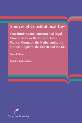 Beispielbild fr Sources of constitutional law : constitutions and fundamental legal provisions from the Unitet States, France, Germany, the Netherlands, the United Kingdom, the ECHR and the EU zum Verkauf von Kloof Booksellers & Scientia Verlag