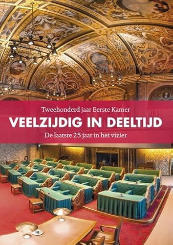 Stock image for Veelzijdig in deeltijd. 200 jaar Eerste kamer / tweehonderd jaar Eerste Kamer de laatste 25 jaar in het vizier for sale by Antiquariaat Schot