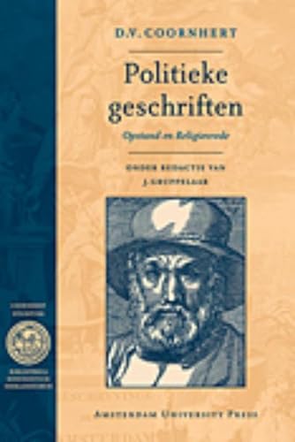 Politieke Geschriften: Opstand en Religievrede (Bibliotheca Dissidentium Neerlandicorum) - Coornhert, D. V.