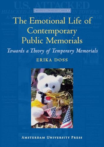 The Emotional Life of Contemporary Public Memorials: Towards a Theory of Temporary Memorials (Meertens ethnology cahier) (9789089640185) by Doss, Erika