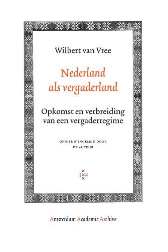 Stock image for Nederland als Vergaderland: Opkomst en Verbreiding van een Vergaderregime (Amsterdam Academic Archive) (Dutch Edition) for sale by Revaluation Books
