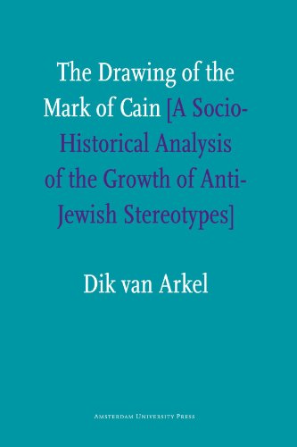 The Drawing of the Mark of Cain: A Social-Historical Analysis of the Growth of Anti-Jewish Stereotypes (9789089640413) by Van Arkel, Dik