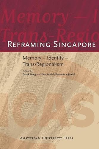 9789089640949: Reframing Singapore: Memory - Identity - Trans-Regionalism