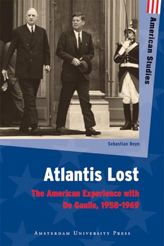 Stock image for Atlantis Lost: The American Experience with De Gaulle, 1958-1969 (Amsterdam University Press: American Studies) for sale by Irish Booksellers