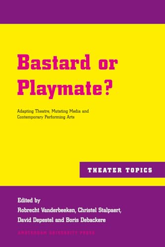 Stock image for Bastard or Playmate?: Adapting Theatre, Mutating Media and Contemporary Performing Arts (Theater Topics) for sale by Midtown Scholar Bookstore