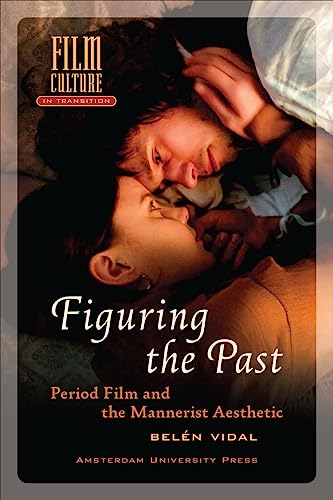 Beispielbild fr Figuring the Past: Period Film & the Mannerist Aesthetic zum Verkauf von Powell's Bookstores Chicago, ABAA