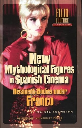 9789089643032: New mythological figures in Spanish cinema: dissident Bodies under Franco (Film culture in transition)