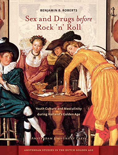 9789089644022: Sex and Drugs before Rock 'n' Roll: Youth Culture and Masculinity during Holland's Golden Age (Amsterdam Studies in the Dutch Golden Age)