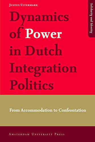 Dynamics of Power in Dutch Integration Politics: From Accommodation to Confrontation (Solidarity and Identity) (9789089644060) by Uitermark, Justus