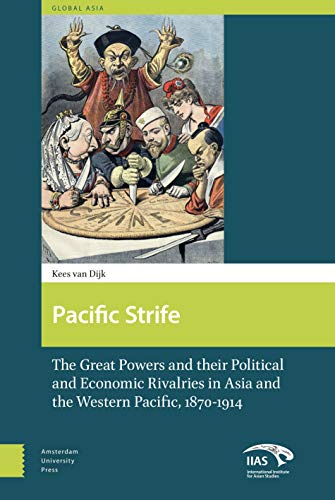 9789089644206: Pacific Strife: The Great Powers and their Political and Economic Rivalries in Asia and the Western Pacific, 1870-1914 (Global Asia)