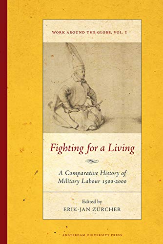 Imagen de archivo de Fighting for a Living: A Comparative Study of Military Labour 1500-2000 (Work around the Globe: Historical Comparisons) a la venta por Midtown Scholar Bookstore