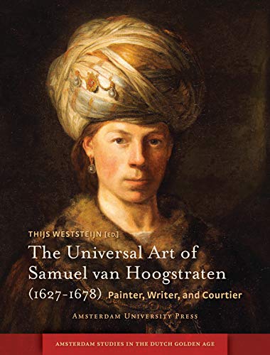 Beispielbild fr The Universal Art of Samuel van Hoogstraten (1627-1678): Painter, Writer, and Courtier (Amsterdam Studies in the Dutch Golden Age) zum Verkauf von Midtown Scholar Bookstore