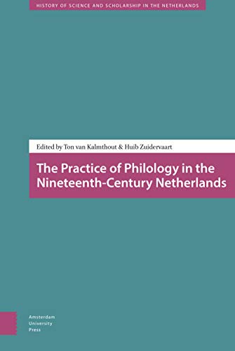 9789089645913: The practice of philology in the nineteenth-century Netherlands (History of Science and Scholarship in the Netherlands, 14)