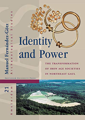 9789089645975: Identity and Power: The Transformation of Iron Age Societies in Northeast Gaul: 21 (Amsterdam Archaeological Studies)