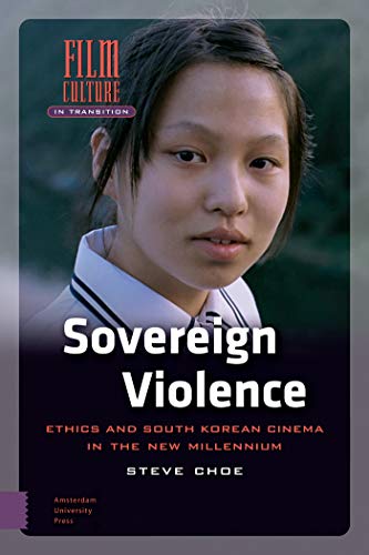 9789089646385: Sovereign Violence: Ethics and South Korean Cinema in the New Millennium (Film Culture in Transition)