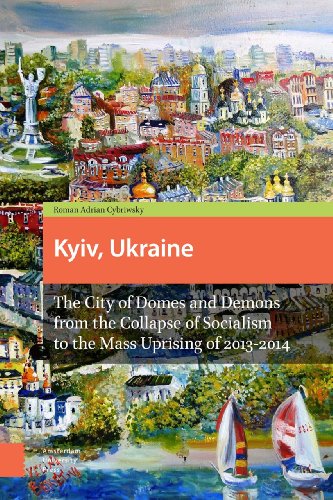 Beispielbild fr Kyiv, Ukraine: The City of Domes and Demons from the Collapse of Socialism to the Mass Uprising of 2013-2014 zum Verkauf von HPB-Red