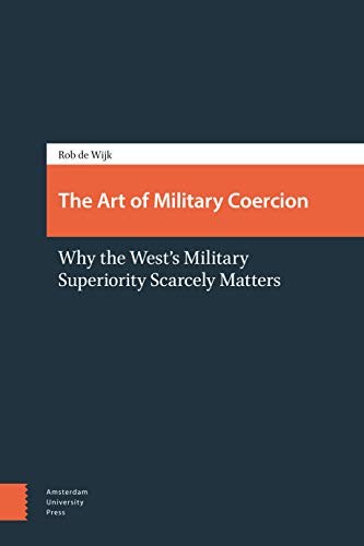 9789089646743: The Art of Military Coercion: Why the West's Military Superiority Scarcely Matters