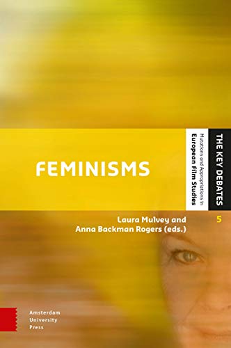 Stock image for Feminisms: Diversity, Difference and Multiplicity in Contemporary Film Cultures (Key Debates - Mutations and Appropriations in European Film Studies) . and Appropriations in European Film Studies) for sale by Heroes Akimbo Ltd T/A AproposBooks&Comics