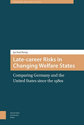 Stock image for Late-Career Risks in Changing Welfare States: Comparing Germany and the United States Since the 1980s for sale by Monster Bookshop