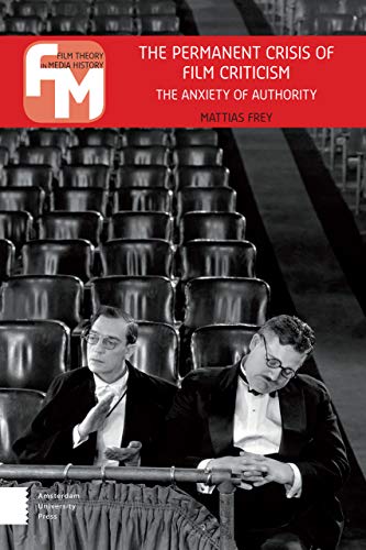 Stock image for The Permanent Crisis of Film Criticism: The Anxiety of Authority (Film Theory in Media History) for sale by WorldofBooks