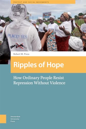 9789089647481: Ripples of Hope: How Ordinary People Resist Repression Without Violence (Amsterdam University Press - Protest and Social Movement) (Protest and Social Movements)