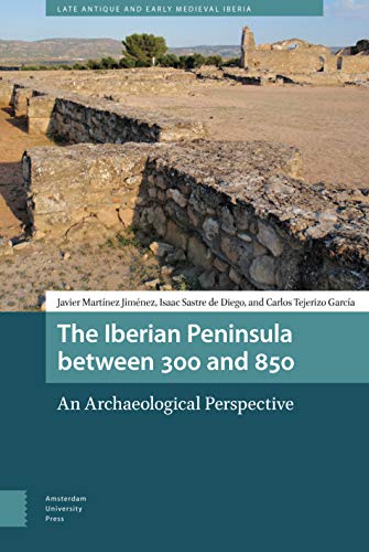 Imagen de archivo de The Iberian Peninsula between 300 and 850: An Archaeological Perspective (Late Antique and Early Medieval Iberia) a la venta por Ria Christie Collections