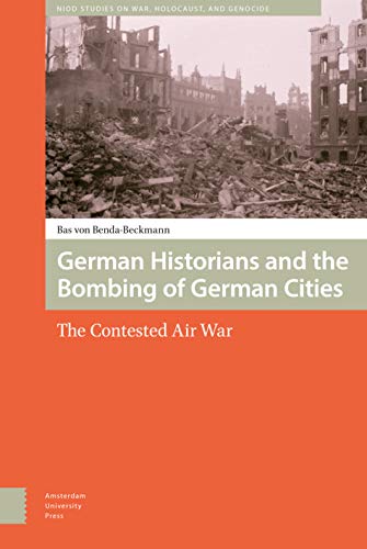 Stock image for German Historians and the Bombing of German Cities: The Contested Air War (War, Conflict and Genocide Studies) for sale by Bookmans