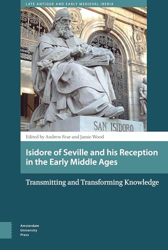 Beispielbild fr Isidore of Seville and his Reception in the Early Middle Ages: Transmitting and Transforming Knowledge (Late Antique and Early Medieval Iberia) zum Verkauf von Brook Bookstore