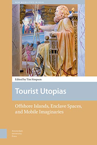 Beispielbild fr Tourist Utopias: Offshore Islands, Enclave Spaces, and Mobile Imaginaries (New Mobilities in Asia) zum Verkauf von Midtown Scholar Bookstore