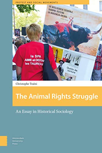 Stock image for The Animal Rights Struggle: An Essay in Historical Sociology (Protest and Social Movements) for sale by Ria Christie Collections