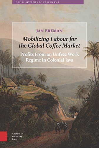 9789089648594: Mobilizing Labour for the Global Coffee Market: Profits From an Unfree Work Regime in Colonial Java: 0 (Social Histories of Work in Asia)