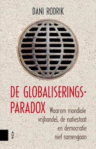 9789089649010: De globaliseringsparadox: waarom mondiale vrijhandel, de natiestaat en democratie niet samengaan