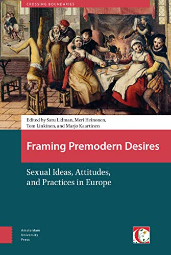 9789089649843: Framing Premodern Desires: Sexual Ideas, Attitudes, and Practices in Europe (Crossing Boundaries: Turku Medieval and Early Modern Studies)