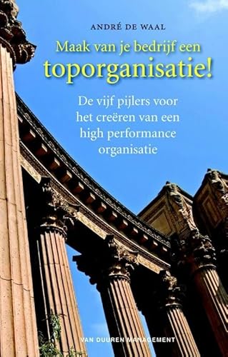 Beispielbild fr Maak van je bedrijf een toporganisatie!: de vijf pijlers voor het creren van een high performance organisatie zum Verkauf von Buchpark