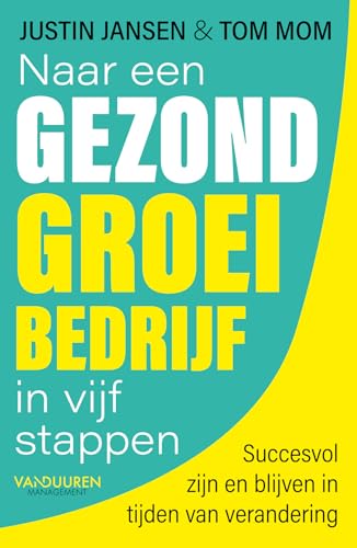 Stock image for Naar een gezond groeibedrijf in vijf stappen: succesvol zijn en blijven in tijden van verandering for sale by medimops