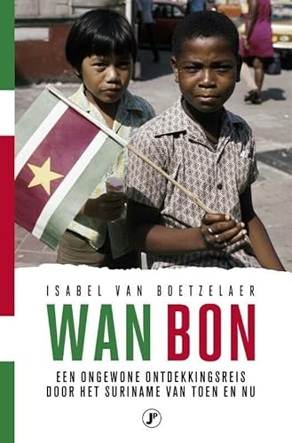 Imagen de archivo de Wan Bon: een ongewone ontdekkingsreis door het Suriname van toen en nu: Een ongewone ontdekkinsgreis door het Suriname van toen en nu a la venta por Buchpark