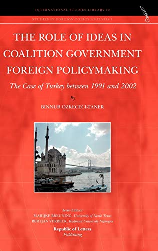 Beispielbild fr The Role of Ideas in Coalition Government Foreign Policymaking: The Case of Turkey between 1991 and 2002 [Hardcover] Ozkececi-Taner, Binnur zum Verkauf von The Compleat Scholar