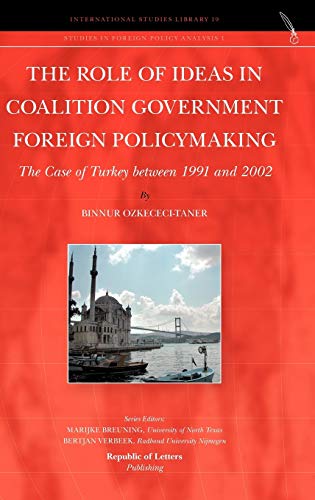 Stock image for The Role of Ideas in Coalition Government Foreign Policymaking: The Case of Turkey between 1991 and 2002 [Hardcover] Ozkececi-Taner, Binnur for sale by The Compleat Scholar