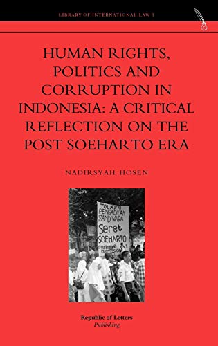 Human Rights, Politics and Corruption in Indonesia: A Critical Reflection on the Post Soeharto Era (Hardback) - Nadirsyah Hosen