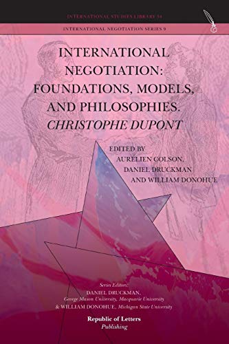 Imagen de archivo de International Negotiation: Foundations, Models, and Philosophies. Christophe Dupont a la venta por Revaluation Books