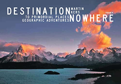 Stock image for Destination Nowhere: Geographic Adventures to Primordial Places for sale by Magers and Quinn Booksellers