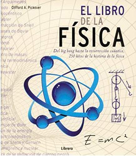 El Libro De La Fisica: Del Big Bang Hasta La Resureccion Cuantica (Spanish Edition) (9789089981660) by Pickover, Cliffor A.